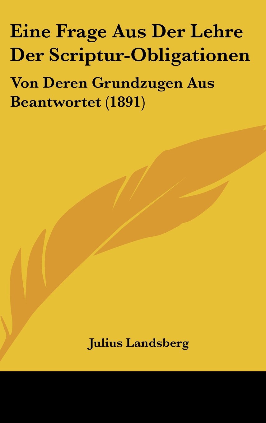 Eine Frage Aus Der Lehre Der Scriptur-Obligationen: Von Deren Grundzugen Aus Beantwortet (1891) Books