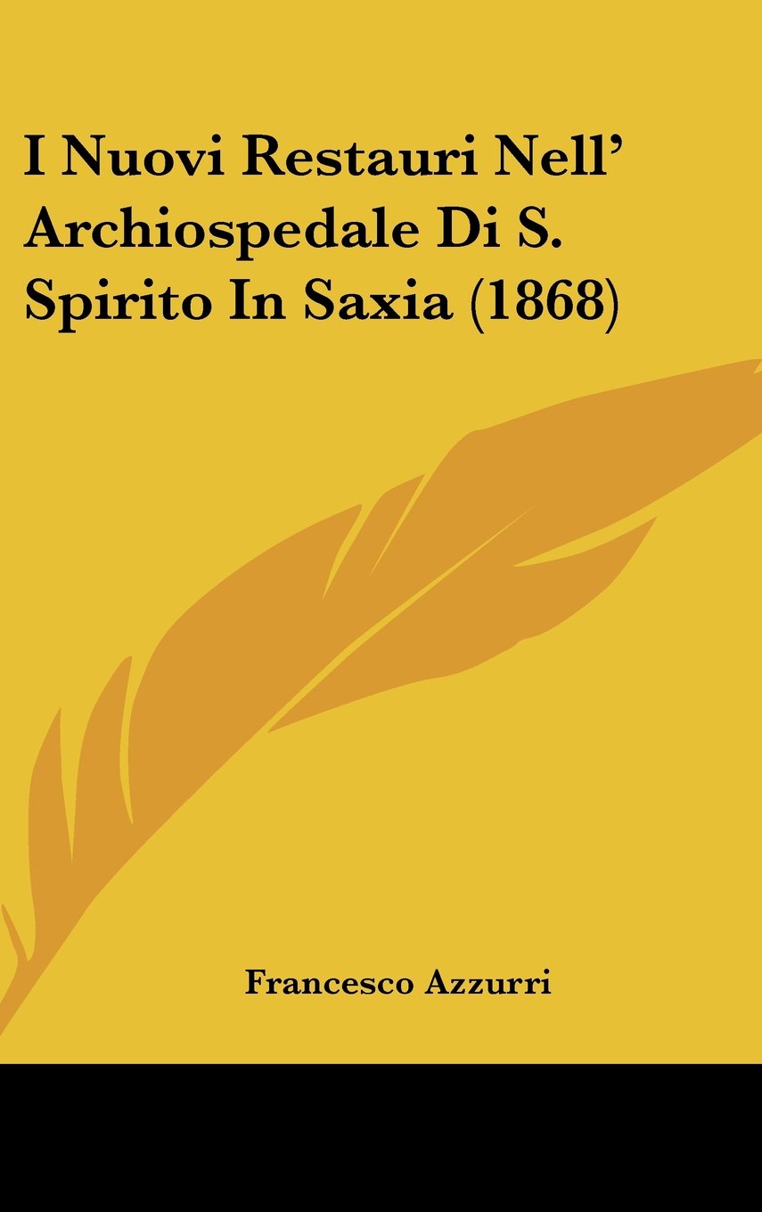 I Nuovi Restauri Nell' Archiospedale Di S. Spirito In Saxia (1868) Books