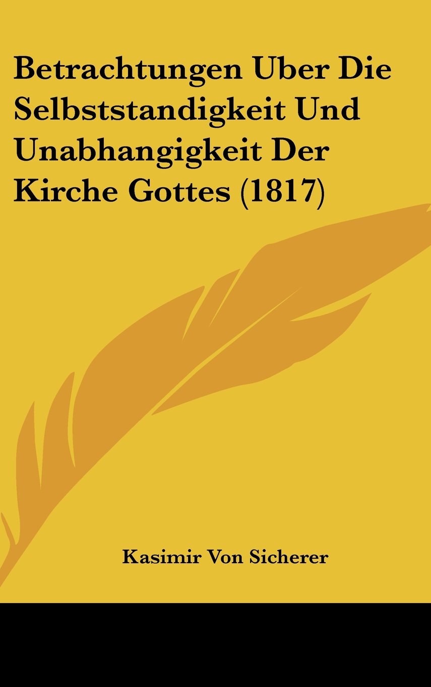Betrachtungen Uber Die Selbststandigkeit Und Unabhangigkeit Der Kirche Gottes (1817) Books