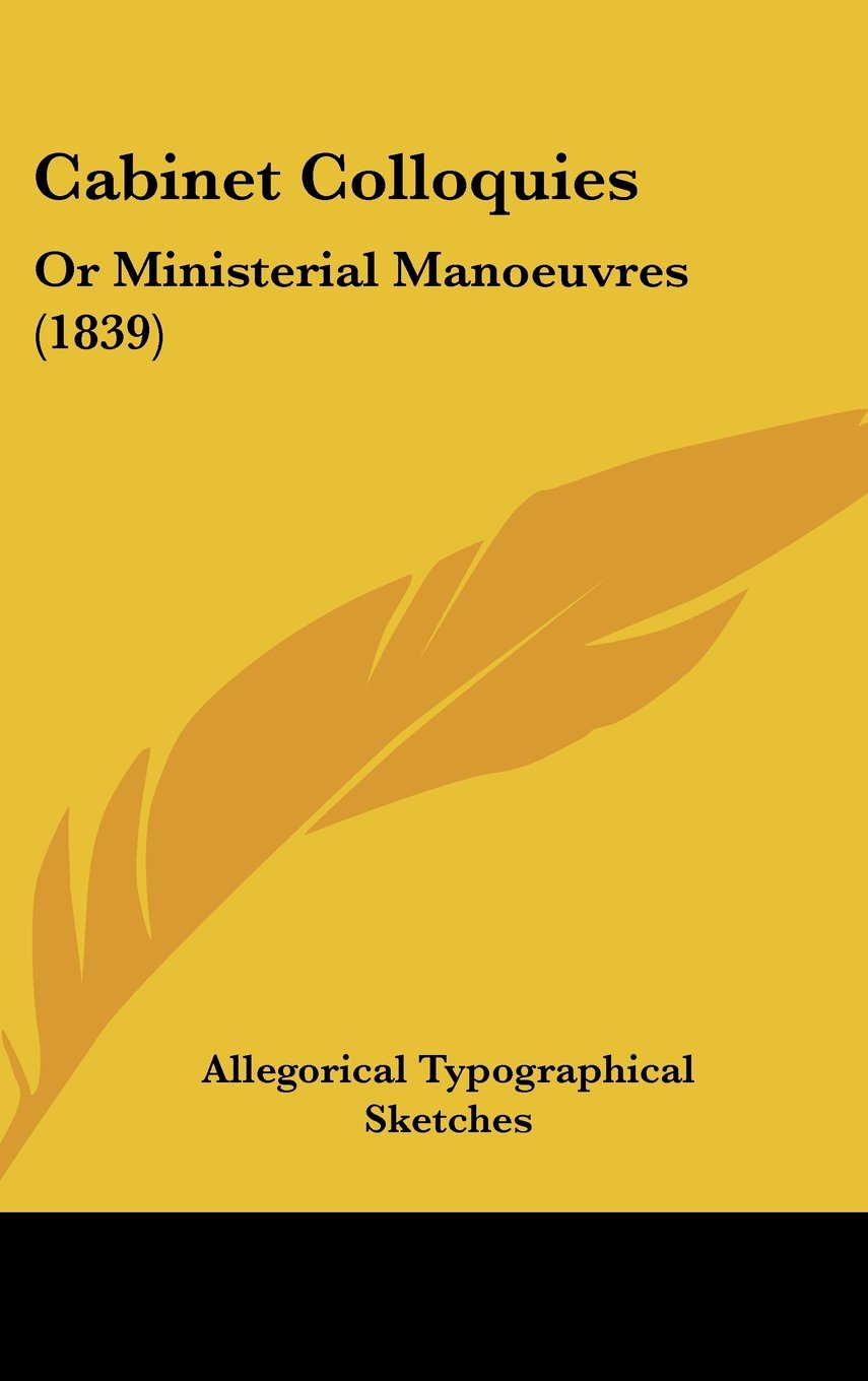 Cabinet Colloquies: Or Ministerial Manoeuvres (1839) Books