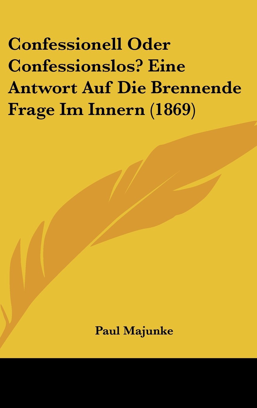 Confessionell Oder Confessionslos? Eine Antwort Auf Die Brennende Frage Im Innern (1869) Books