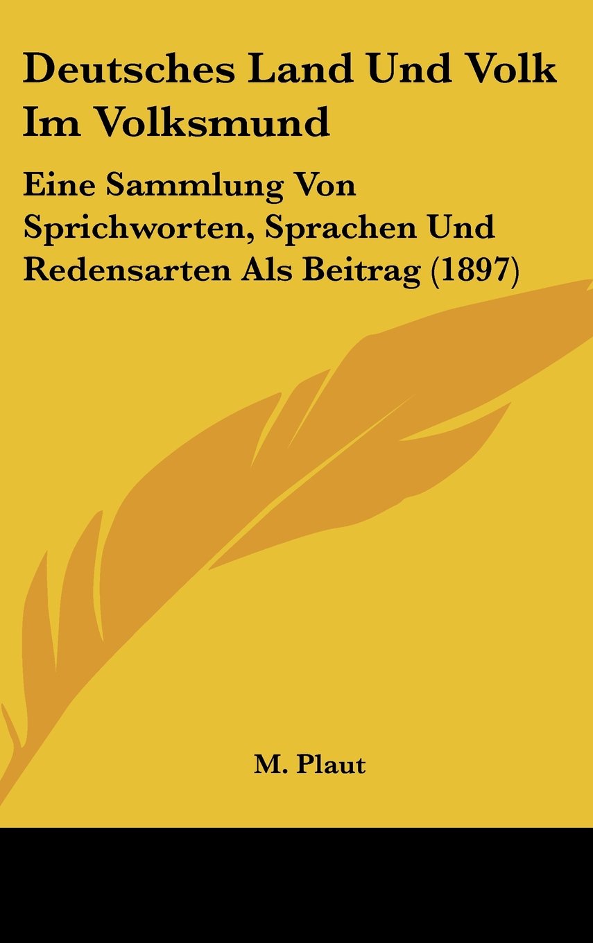 Deutsches Land Und Volk Im Volksmund: Eine Sammlung Von Sprichworten, Sprachen Und Redensarten Als Beitrag (1897) Books