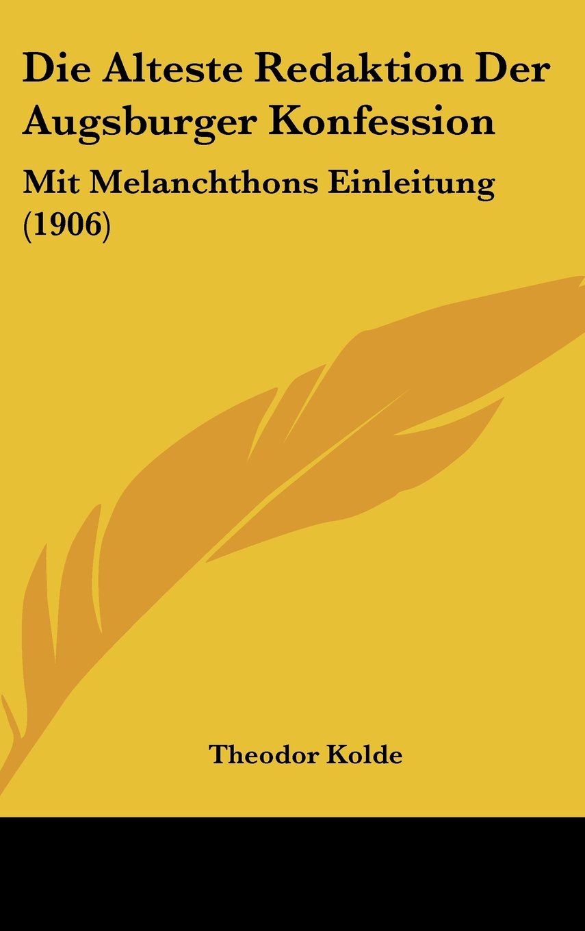 Die Alteste Redaktion Der Augsburger Konfession: Mit Melanchthons Einleitung (1906) Contemporary literature