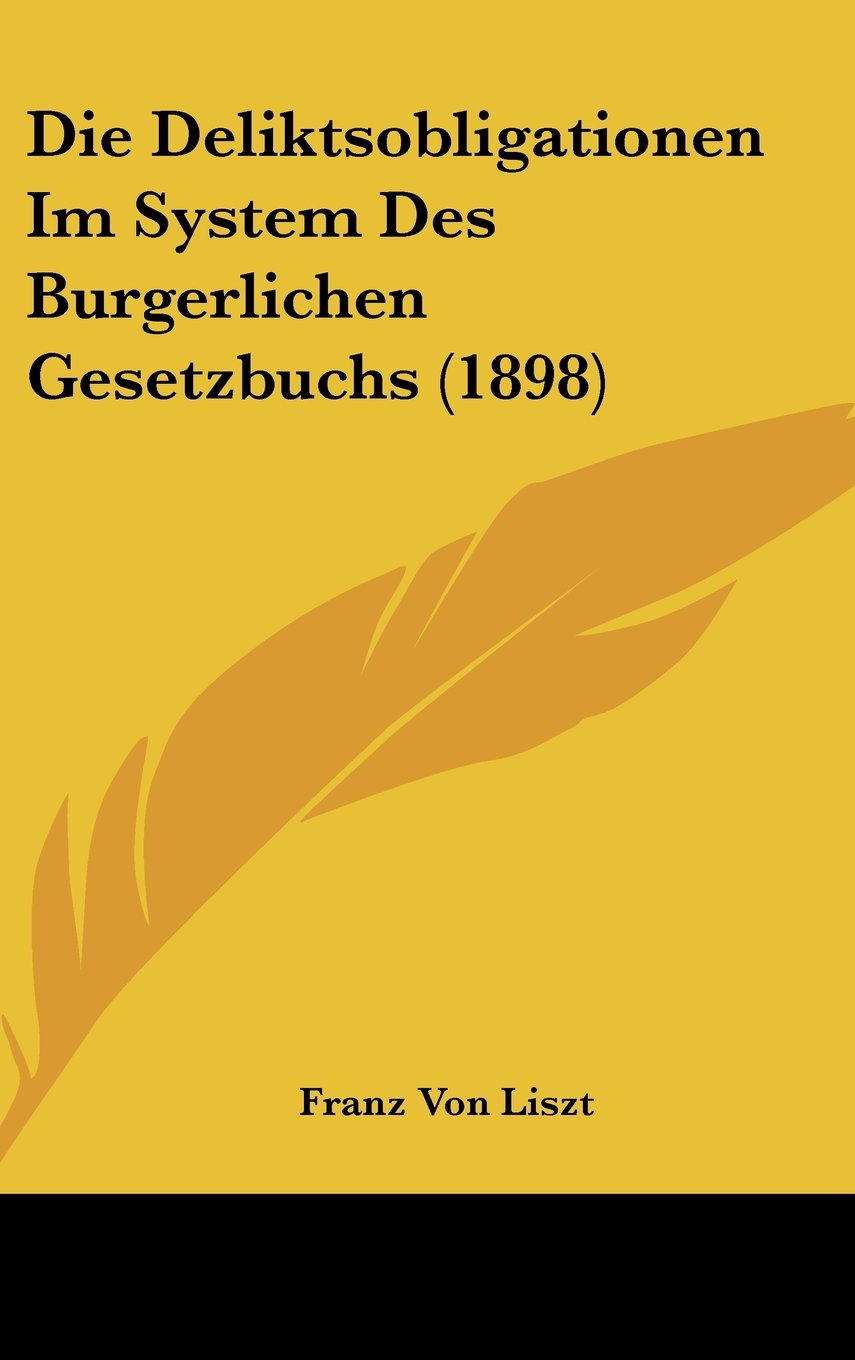 Die Deliktsobligationen Im System Des Burgerlichen Gesetzbuchs (1898) Books