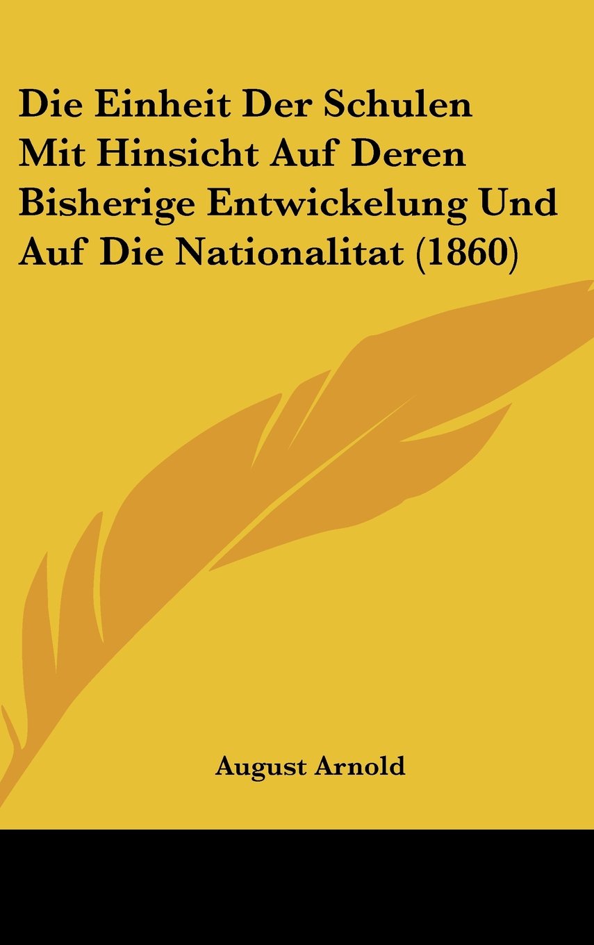 Die Einheit Der Schulen Mit Hinsicht Auf Deren Bisherige Entwickelung Und Auf Die Nationalitat (1860) Contemporary literature
