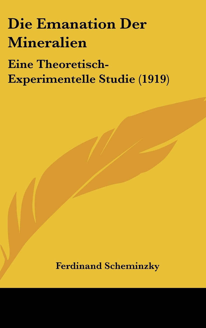 Die Emanation Der Mineralien: Eine Theoretisch-Experimentelle Studie (1919) Books