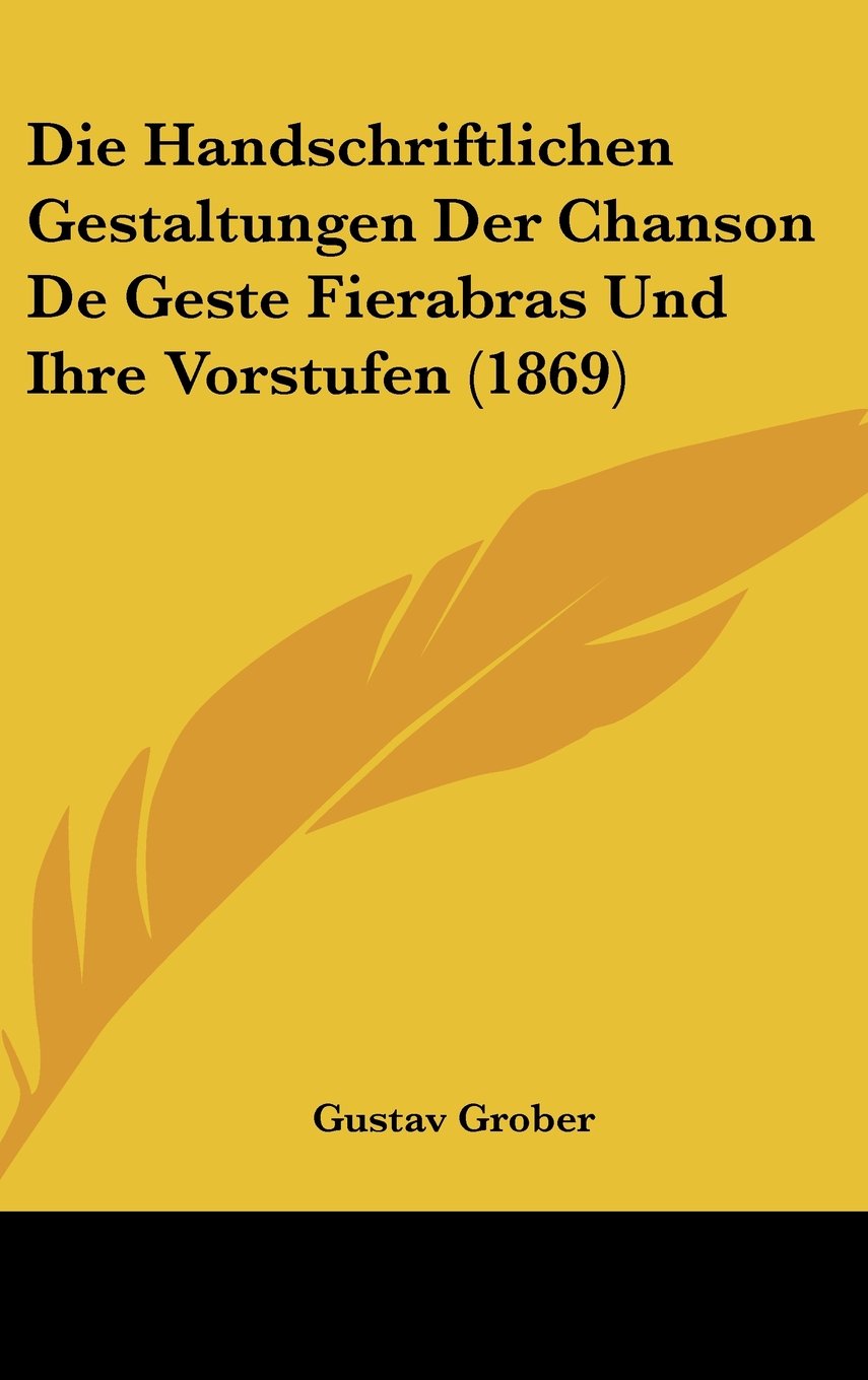 Die Handschriftlichen Gestaltungen Der Chanson De Geste Fierabras Und Ihre Vorstufen (1869) Contemporary literature