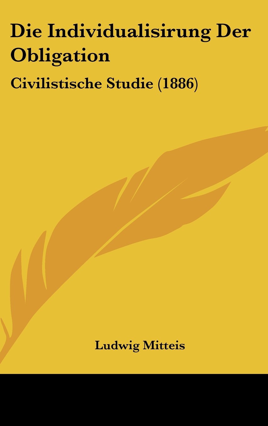 Die Individualisirung Der Obligation: Civilistische Studie (1886) Contemporary literature