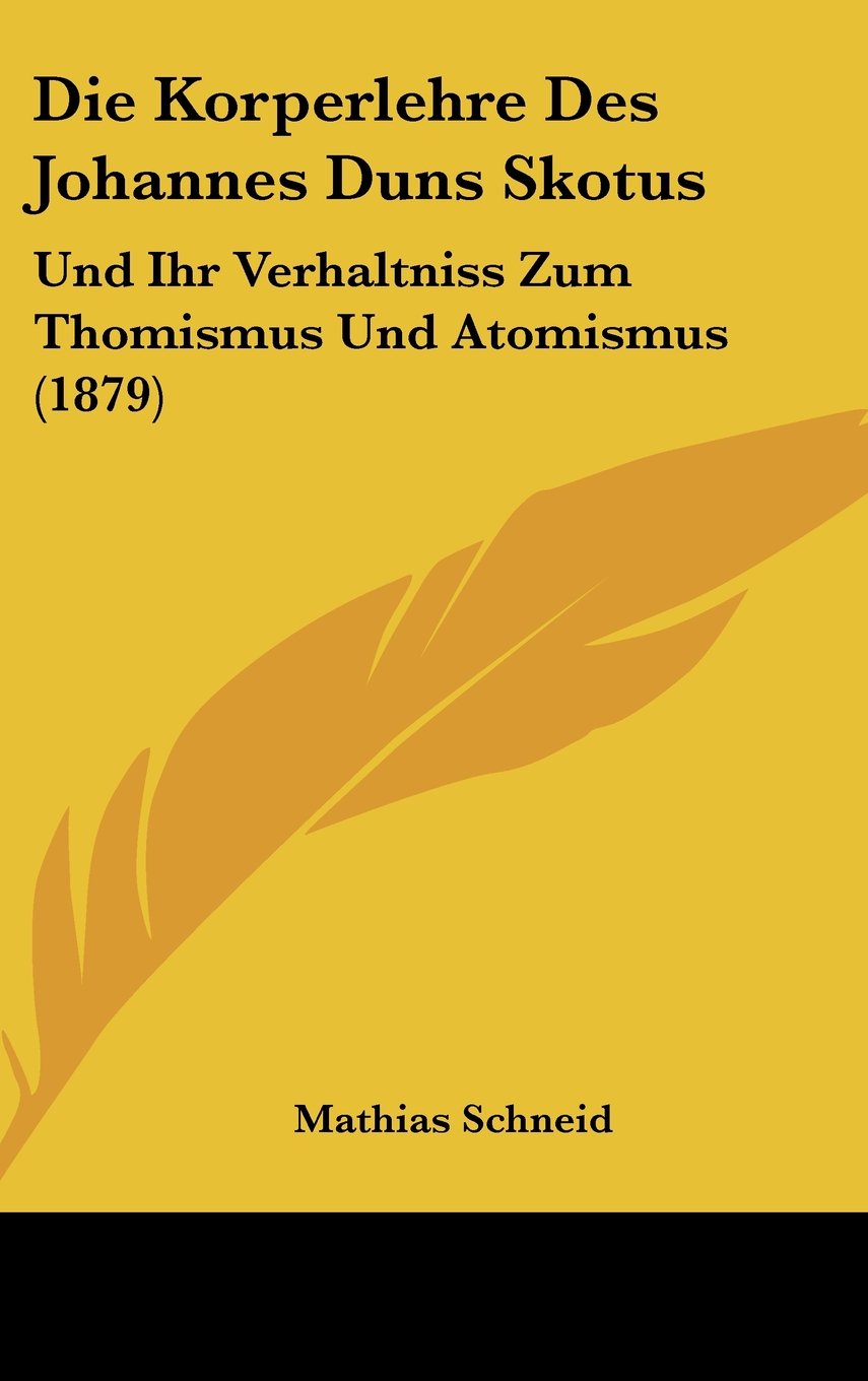 Die Korperlehre Des Johannes Duns Skotus: Und Ihr Verhaltniss Zum Thomismus Und Atomismus (1879) Contemporary literature Books
