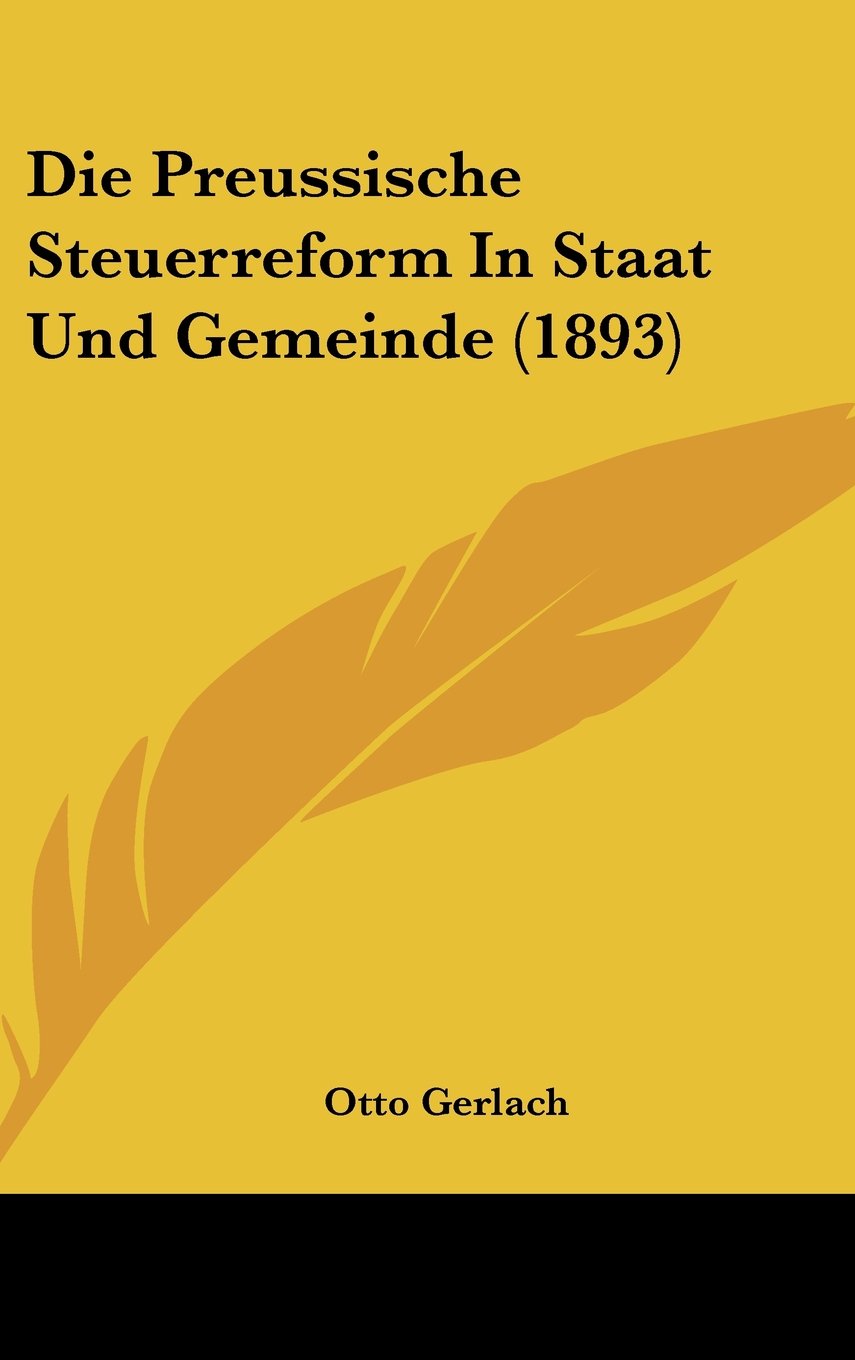 Die Preussische Steuerreform In Staat Und Gemeinde (1893) Books
