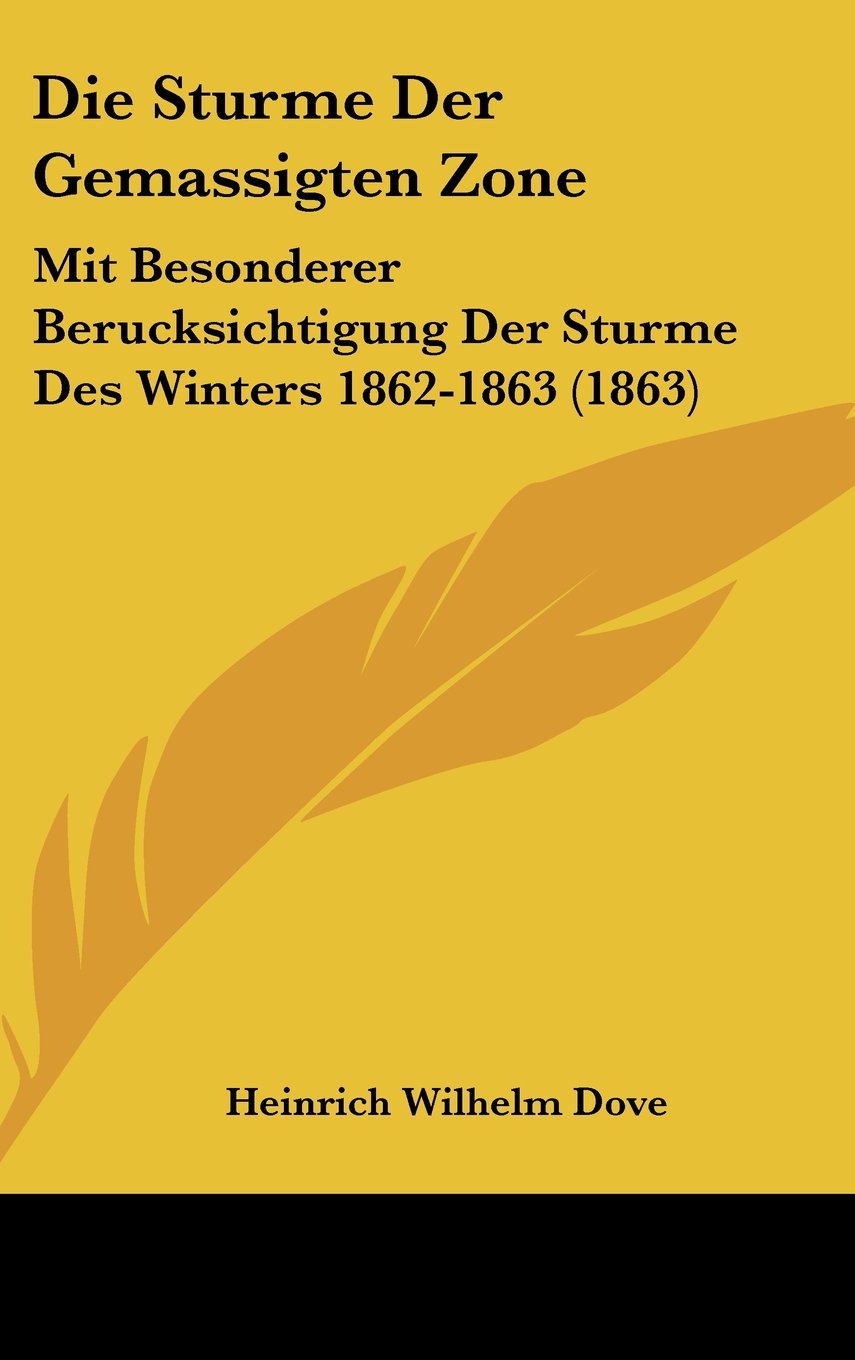 Die Sturme Der Gemassigten Zone: Mit Besonderer Berucksichtigung Der Sturme Des Winters 1862-1863 (1863) Contemporary literature