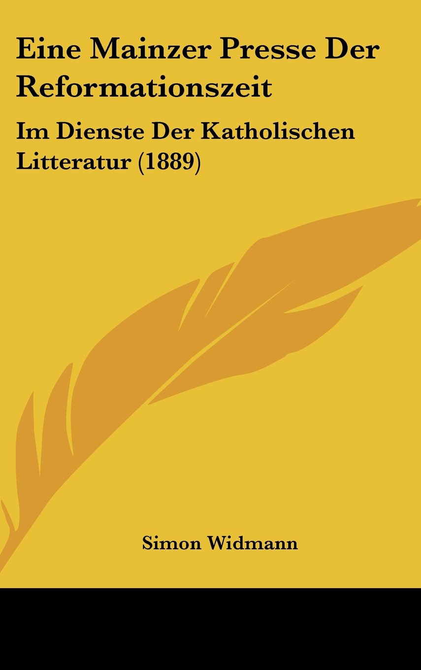 Eine Mainzer Presse Der Reformationszeit: Im Dienste Der Katholischen Litteratur (1889) Contemporary literature