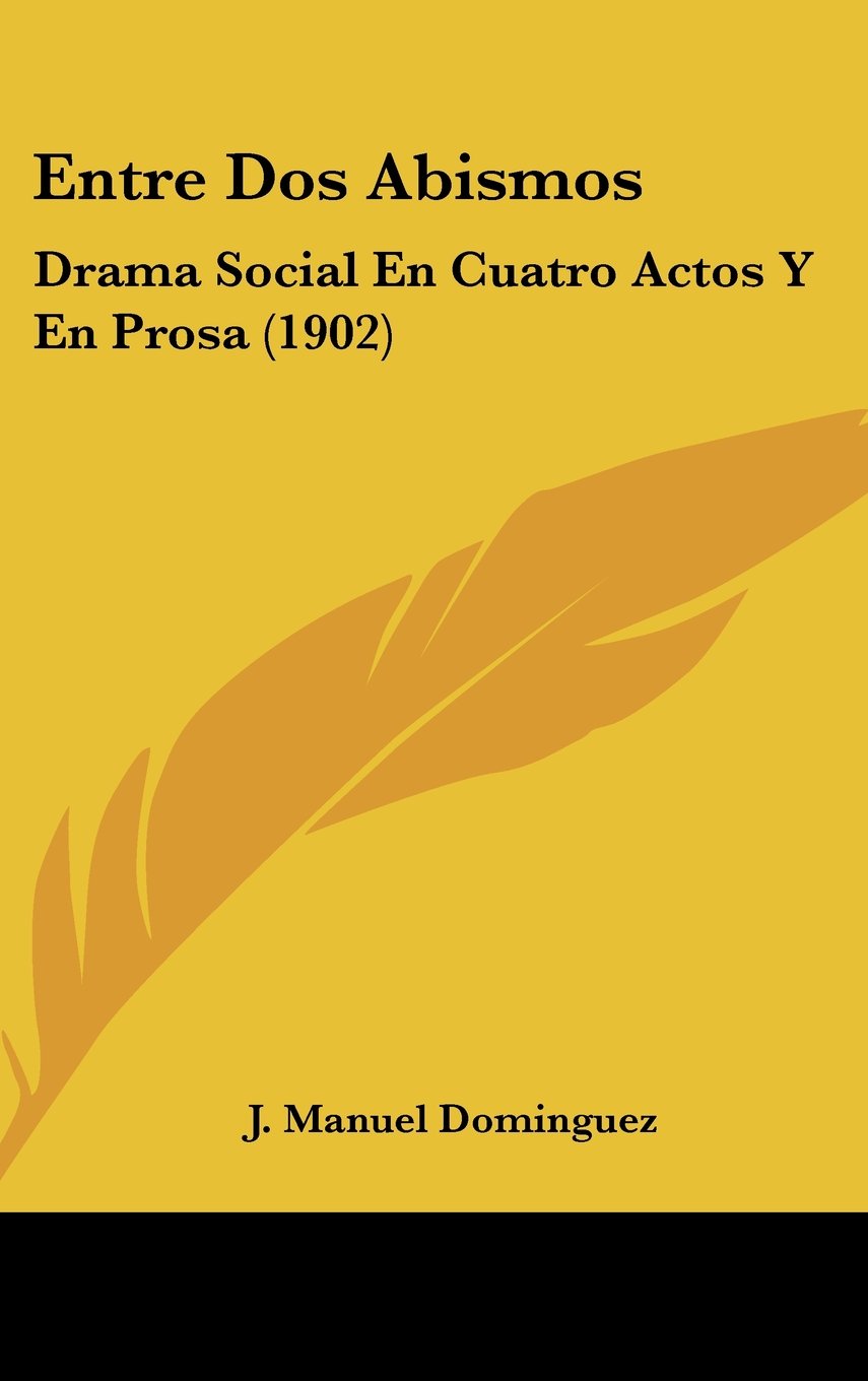 Entre Dos Abismos: Drama Social En Cuatro Actos Y En Prosa (1902) Contemporary literature