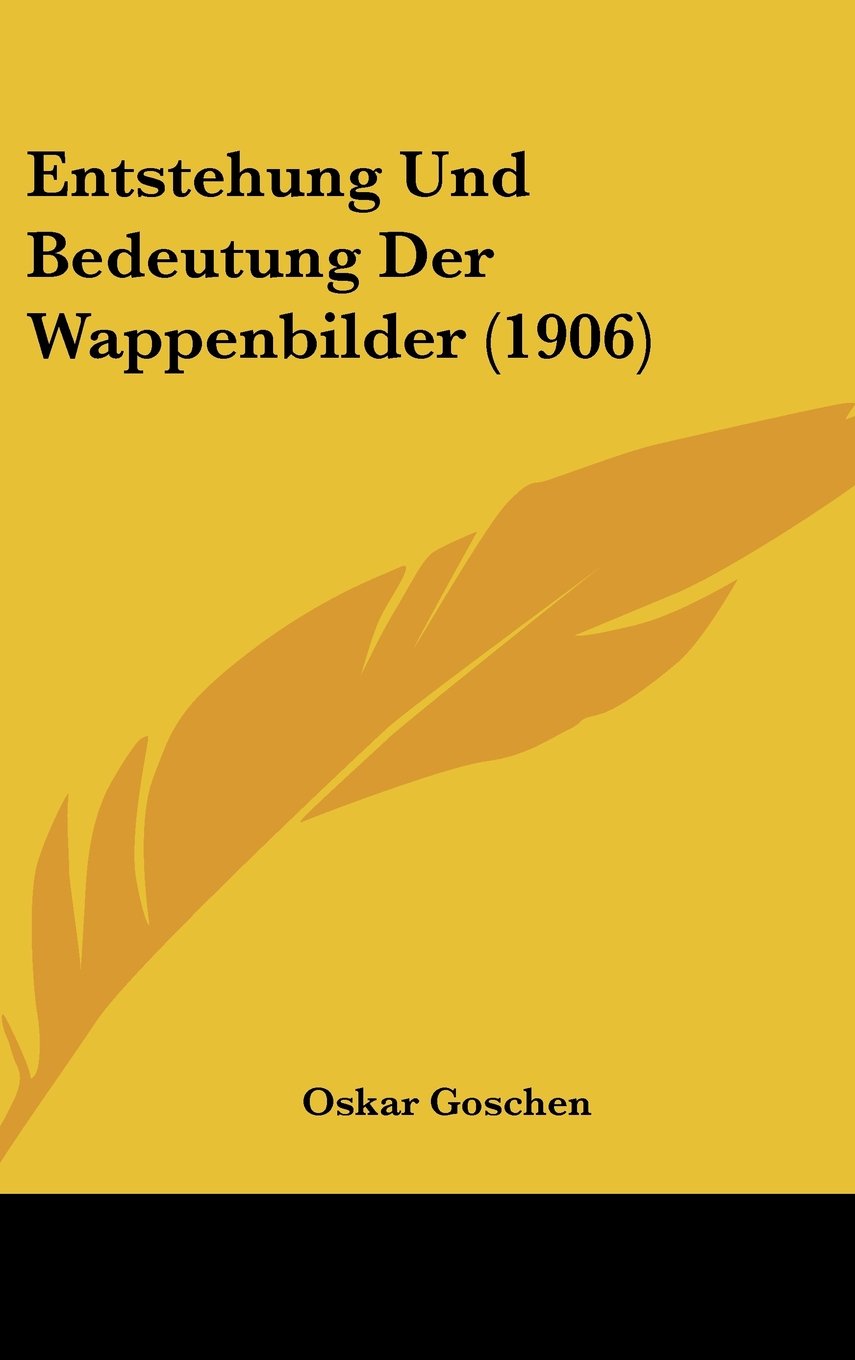 Entstehung Und Bedeutung Der Wappenbilder (1906) Contemporary literature