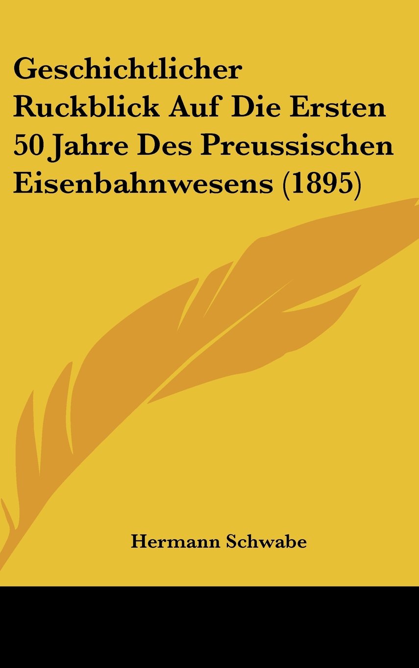 Geschichtlicher Ruckblick Auf Die Ersten 50 Jahre Des Preussischen Eisenbahnwesens (1895) Contemporary literature