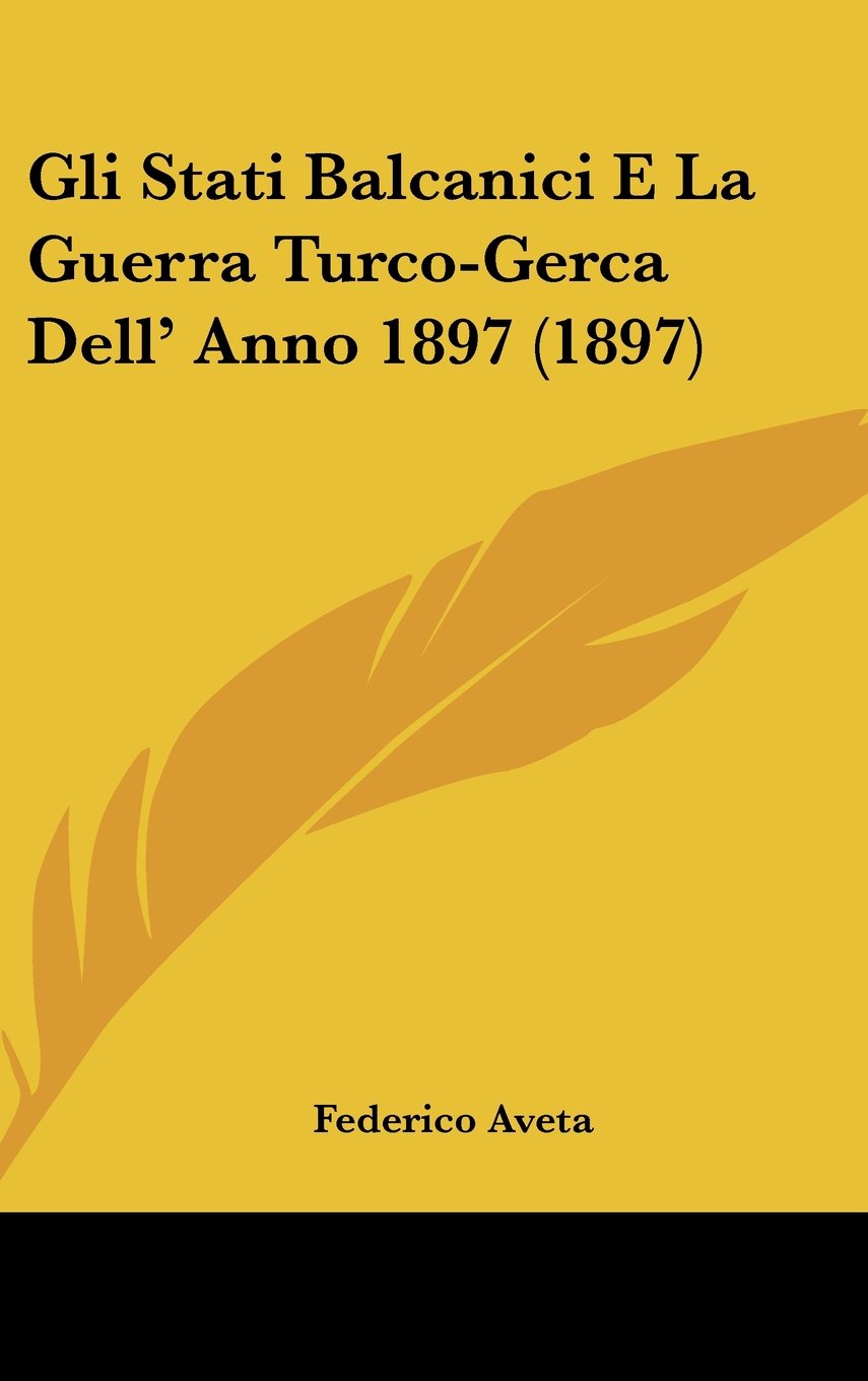 Gli Stati Balcanici E La Guerra Turco-Gerca Dell' Anno 1897 (1897) Books