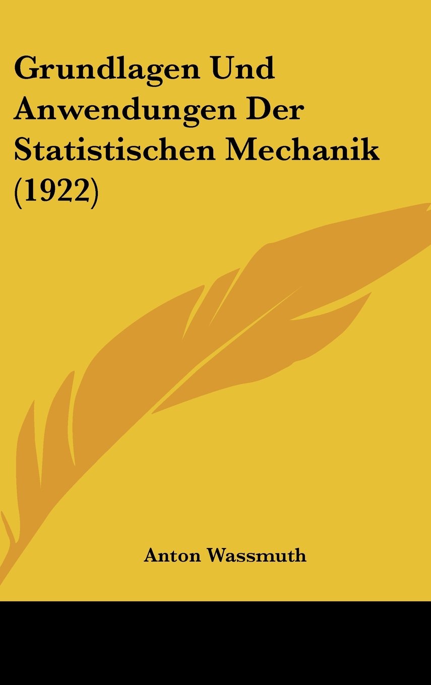 Grundlagen Und Anwendungen Der Statistischen Mechanik (1922) Books