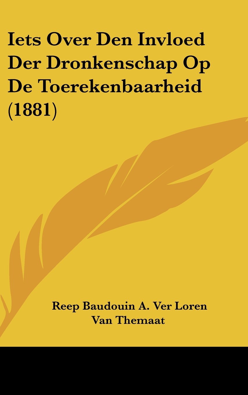 Iets Over Den Invloed Der Dronkenschap Op De Toerekenbaarheid (1881) Contemporary literature