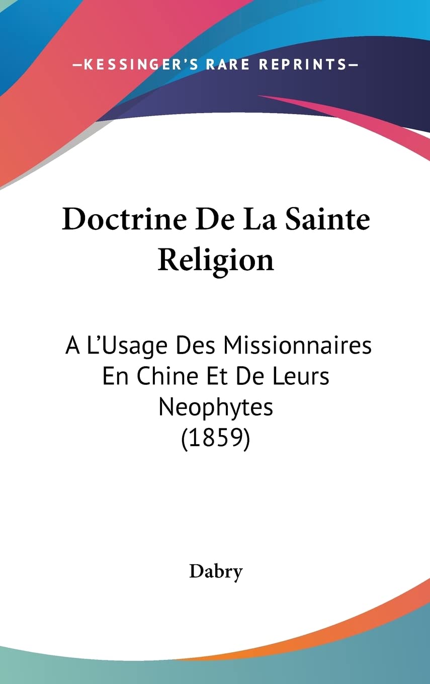 Doctrine De La Sainte Religion: A L'Usage Des Missionnaires En Chine Et De Leurs Neophytes (1859) Contemporary literature