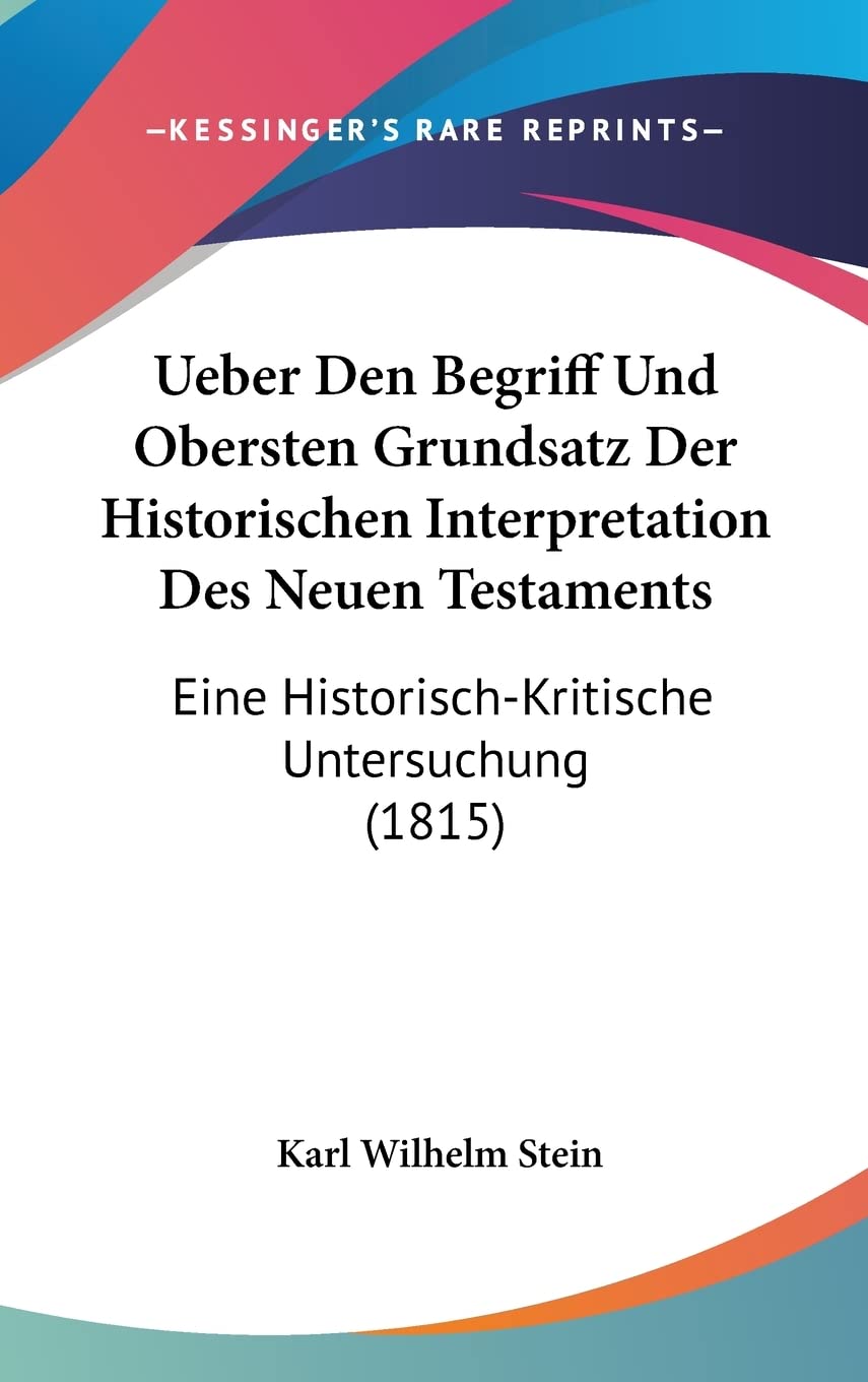 Ueber Den Begriff Und Obersten Grundsatz Der Historischen Interpretation Des Neuen Testaments: Eine Historisch-Kritische Untersuchung (1815) Contemporary literature