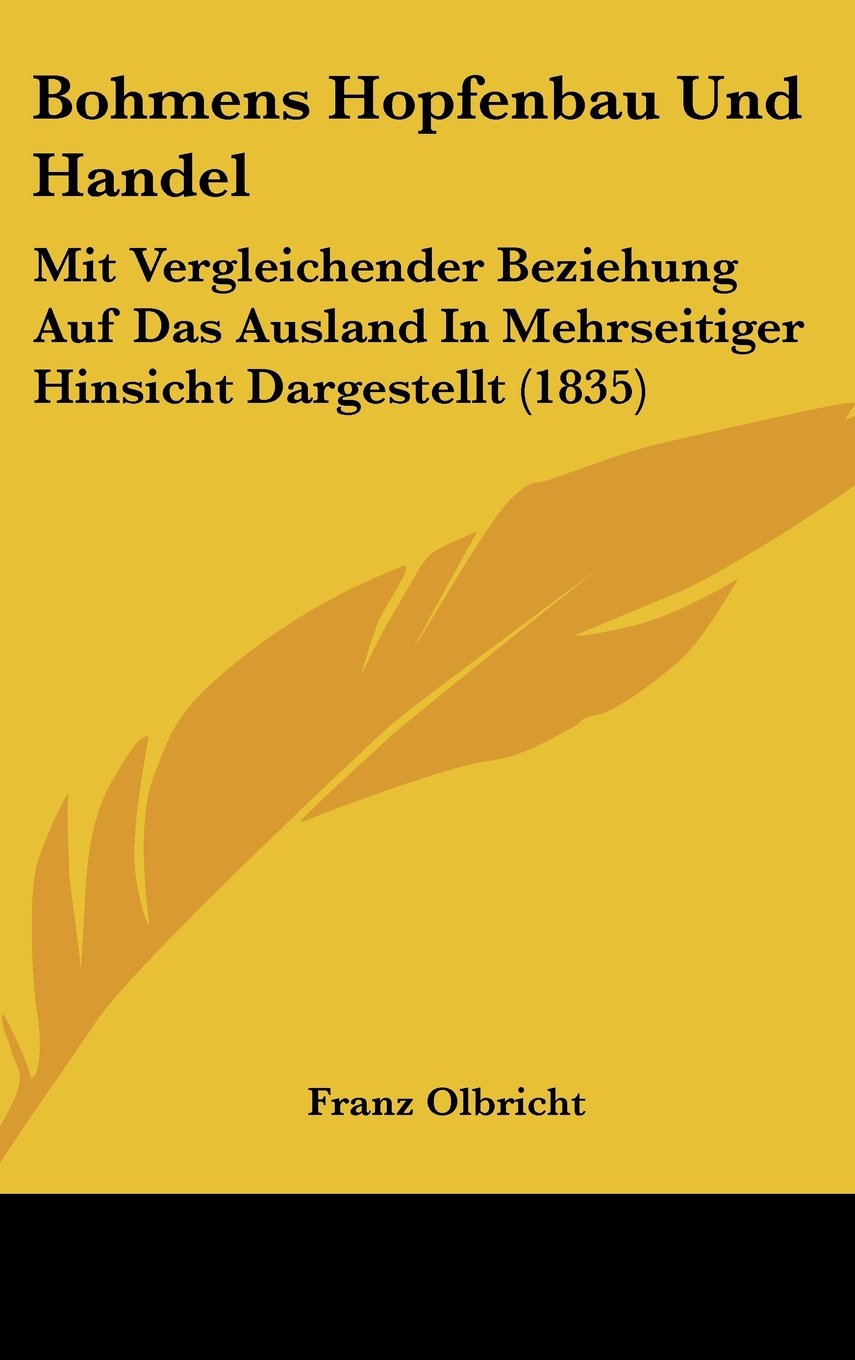Bohmens Hopfenbau Und Handel: Mit Vergleichender Beziehung Auf Das Ausland In Mehrseitiger Hinsicht Dargestellt (1835) Books
