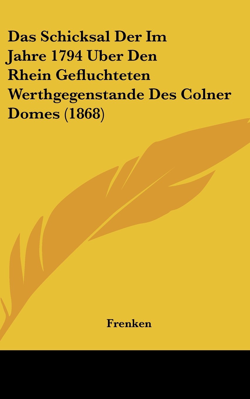 Das Schicksal Der Im Jahre 1794 Uber Den Rhein Gefluchteten Werthgegenstande Des Colner Domes (1868) Contemporary literature