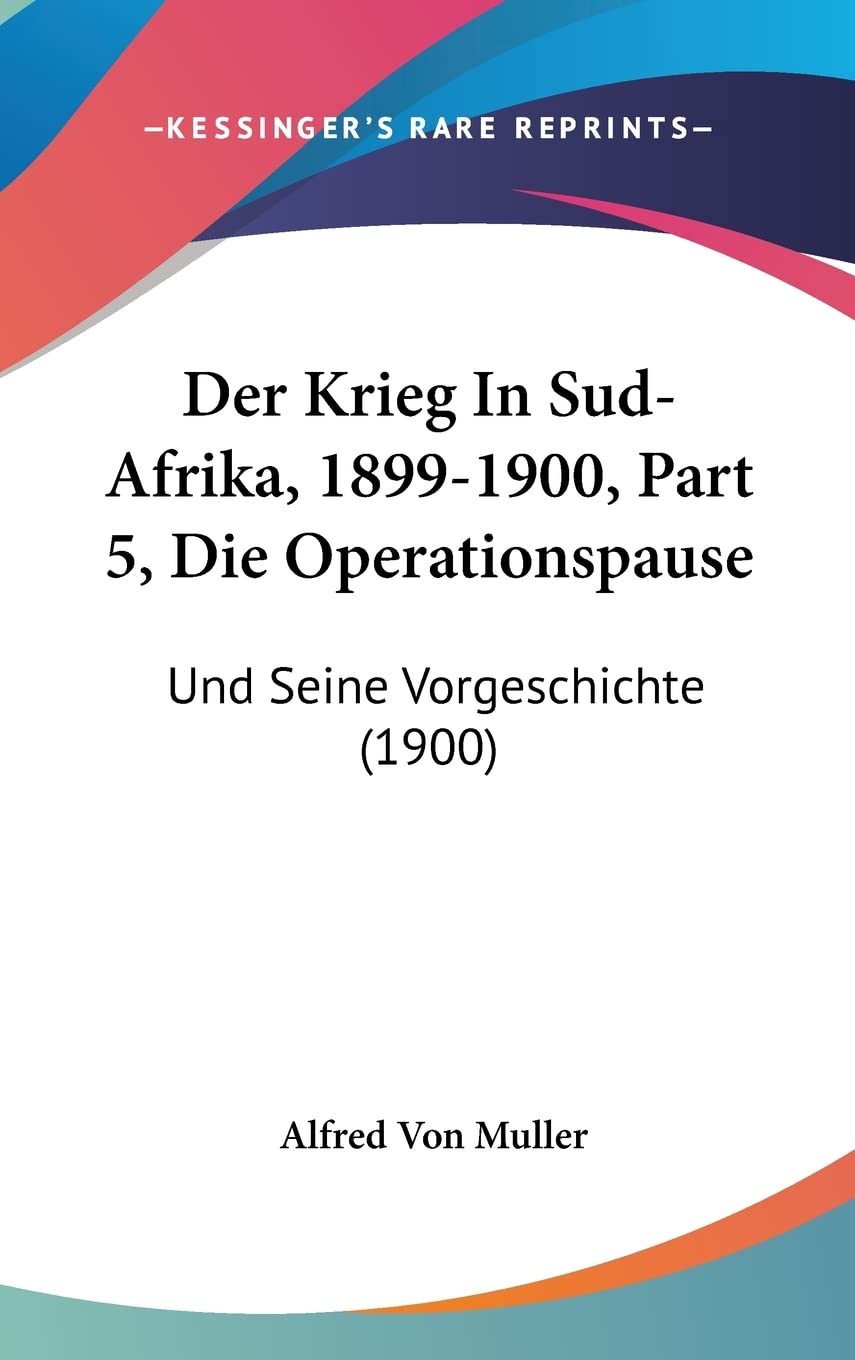 Der Krieg In Sud-Afrika, 1899-1900, Part 5, Die Operationspause: Und Seine Vorgeschichte (1900) Contemporary literature