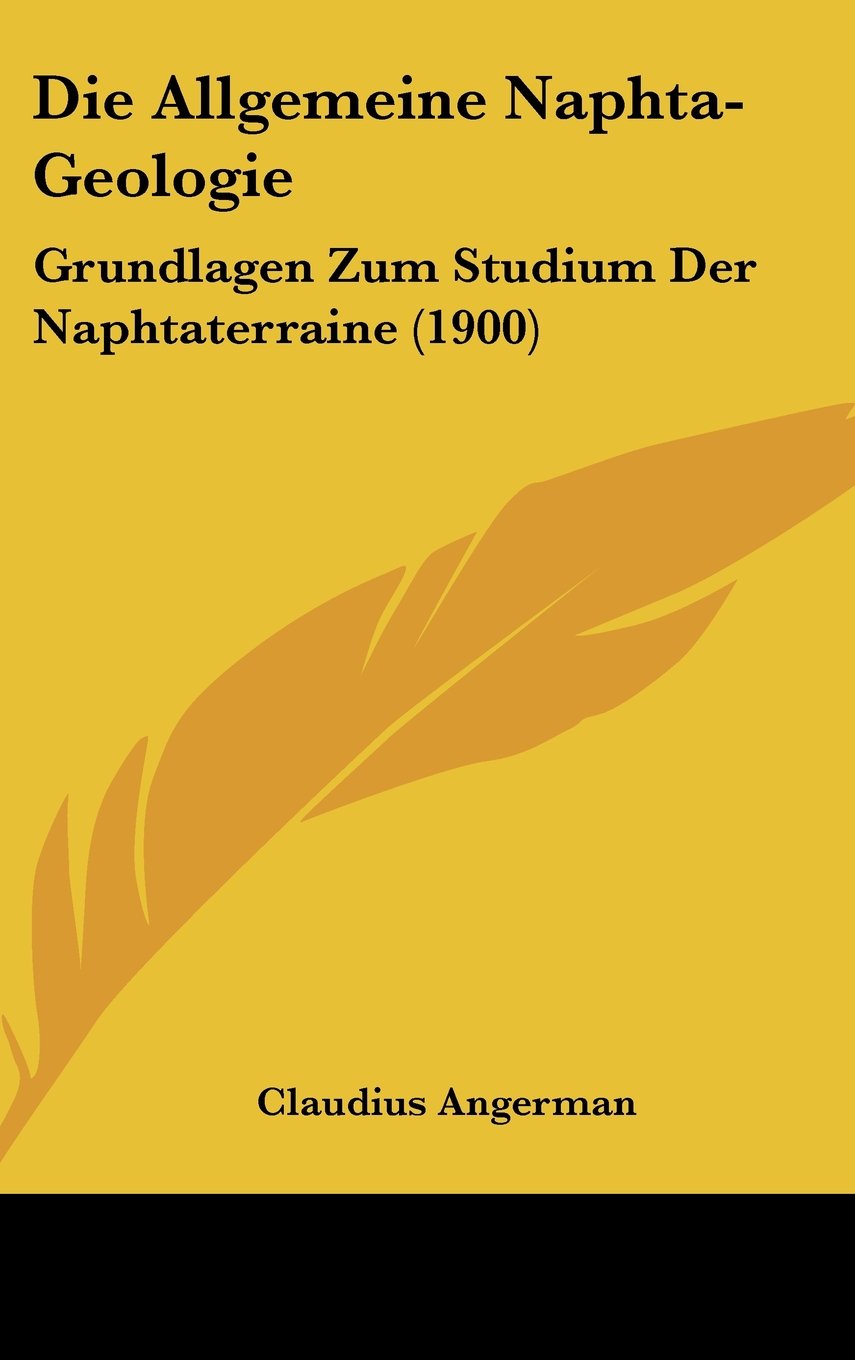 Die Allgemeine Naphta-Geologie: Grundlagen Zum Studium Der Naphtaterraine (1900) Books