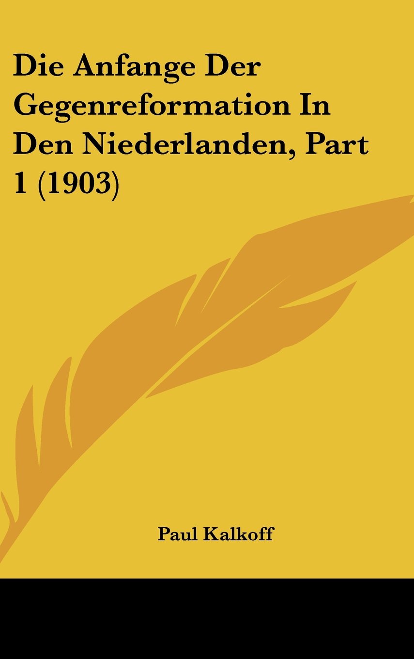 Die Anfange Der Gegenreformation In Den Niederlanden, Part 1 (1903) Contemporary literature