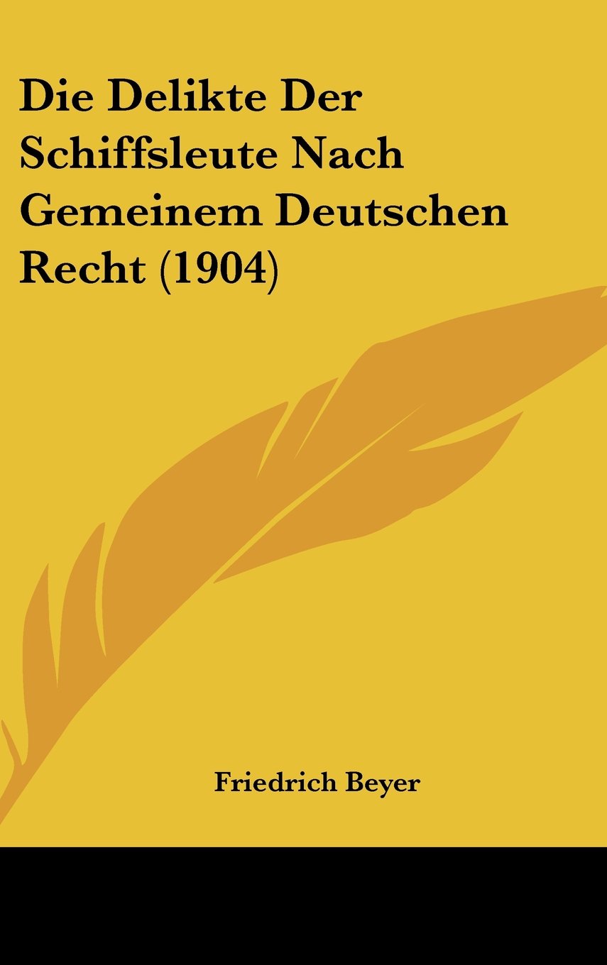 Die Delikte Der Schiffsleute Nach Gemeinem Deutschen Recht (1904) Contemporary literature