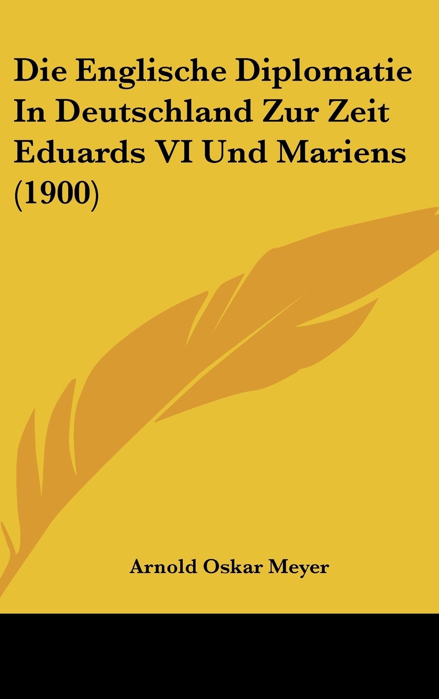 Die Englische Diplomatie In Deutschland Zur Zeit Eduards VI Und Mariens (1900) Books
