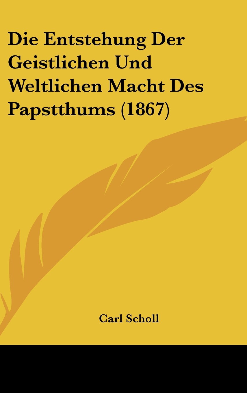 Die Entstehung Der Geistlichen Und Weltlichen Macht Des Papstthums (1867) Contemporary literature