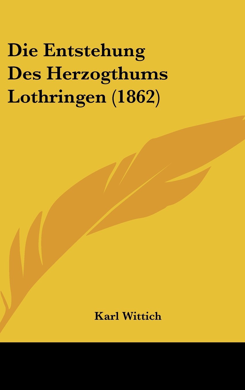 Die Entstehung Des Herzogthums Lothringen (1862) Contemporary literature