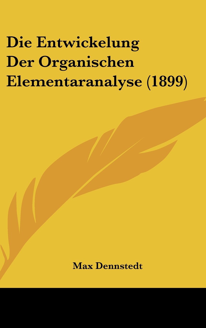 Die Entwickelung Der Organischen Elementaranalyse (1899) Books