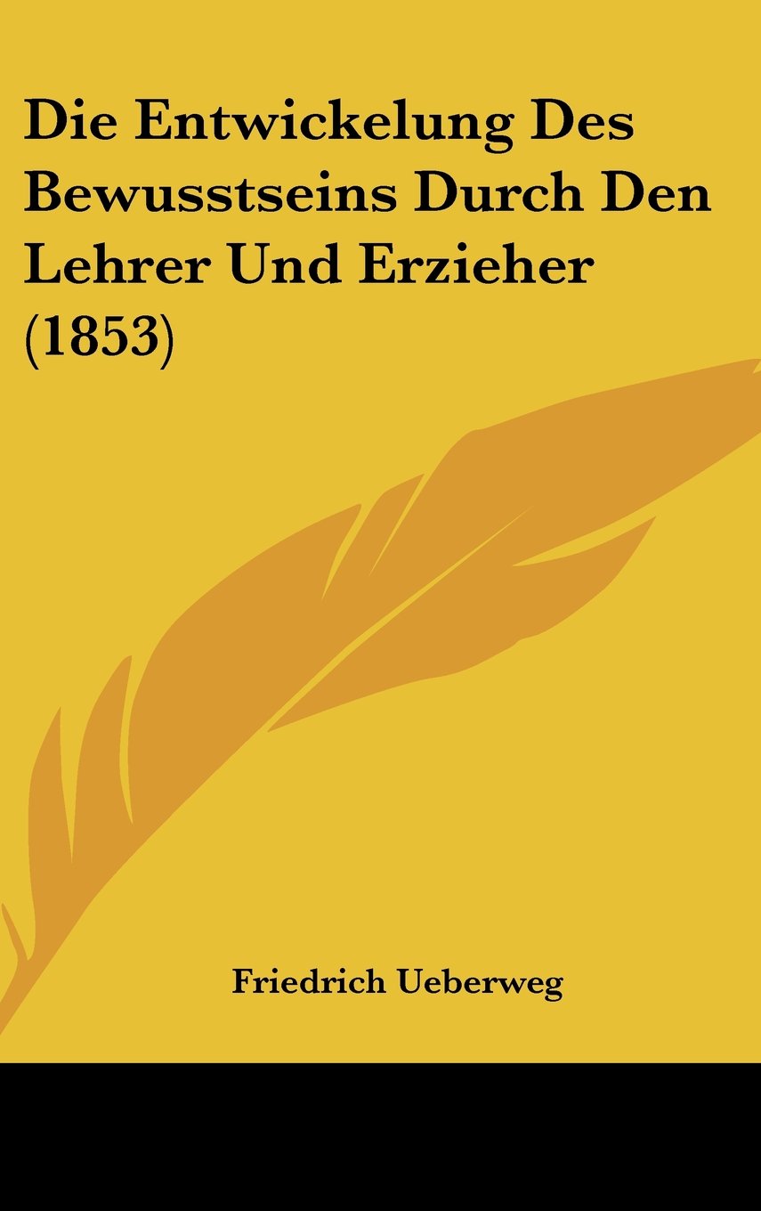 Die Entwickelung Des Bewusstseins Durch Den Lehrer Und Erzieher (1853) Contemporary literature