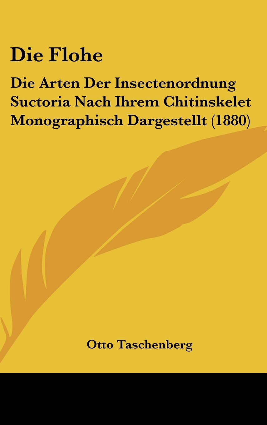 Die Flohe: Die Arten Der Insectenordnung Suctoria Nach Ihrem Chitinskelet Monographisch Dargestellt (1880) Contemporary literature