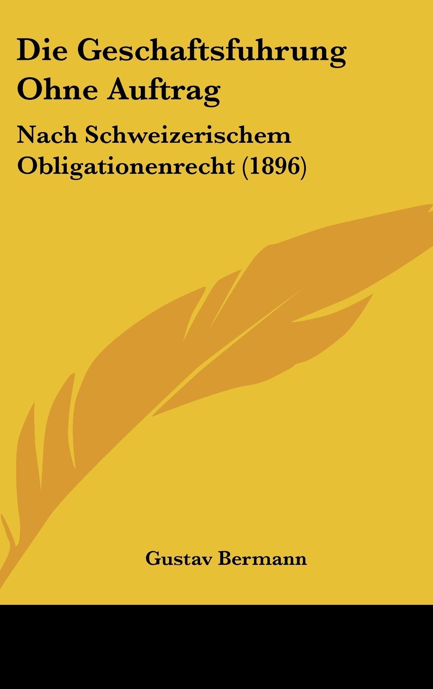 Die Geschaftsfuhrung Ohne Auftrag: Nach Schweizerischem Obligationenrecht (1896) Contemporary literature