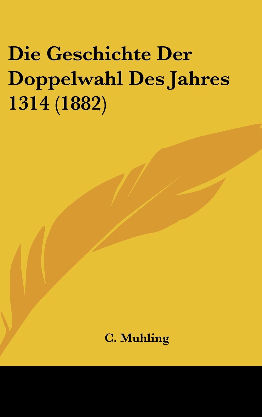 Die Geschichte Der Doppelwahl Des Jahres 1314 (1882) Contemporary literature