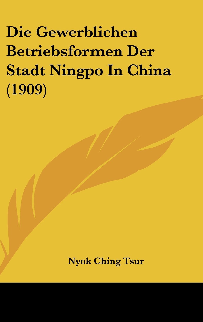 Die Gewerblichen Betriebsformen Der Stadt Ningpo In China (1909) Contemporary literature