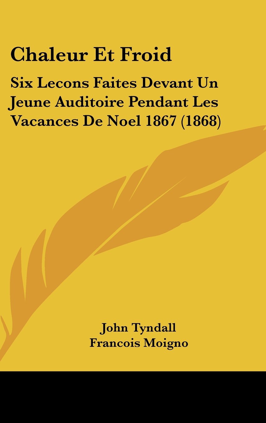 Chaleur Et Froid: Six Lecons Faites Devant Un Jeune Auditoire Pendant Les Vacances De Noel 1867 (1868) Contemporary literature