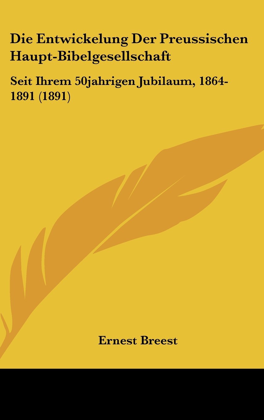 Die Entwickelung Der Preussischen Haupt-Bibelgesellschaft: Seit Ihrem 50jahrigen Jubilaum, 1864-1891 (1891) Contemporary literature