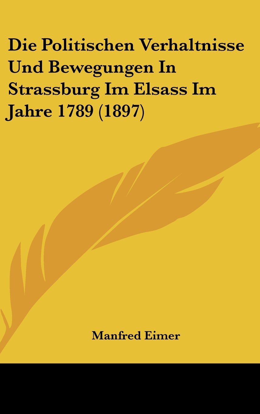 Die Politischen Verhaltnisse Und Bewegungen In Strassburg Im Elsass Im Jahre 1789 (1897) Contemporary literature Books