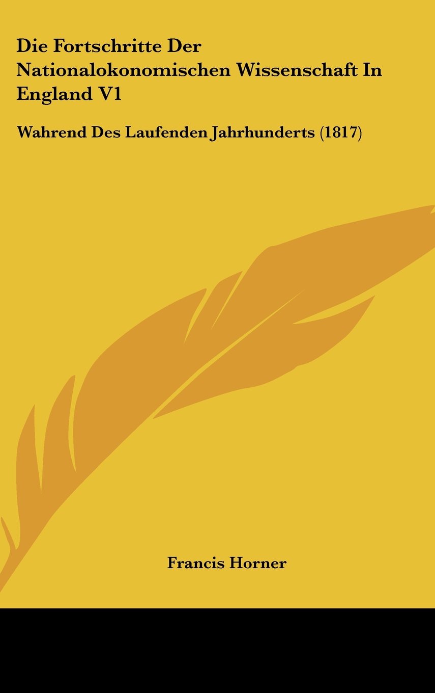 Die Fortschritte Der Nationalokonomischen Wissenschaft In England V1: Wahrend Des Laufenden Jahrhunderts (1817) Contemporary literature
