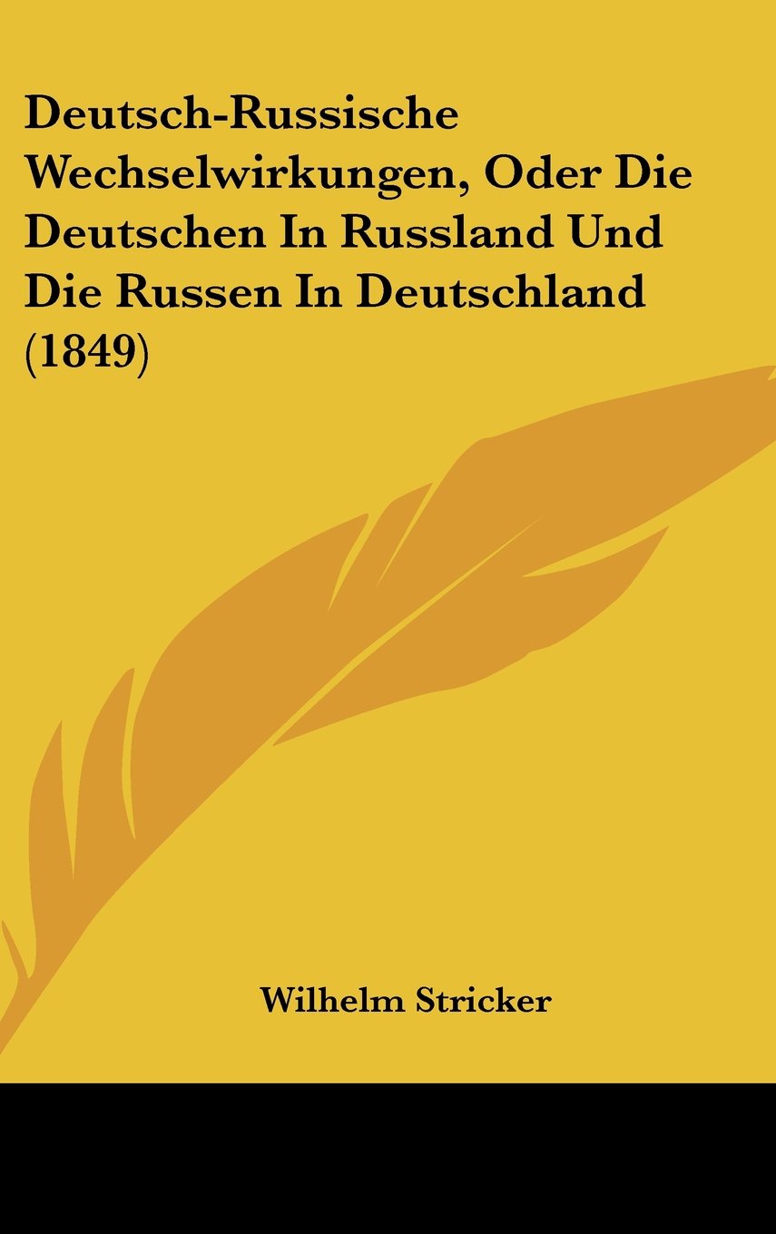 Deutsch-Russische Wechselwirkungen, Oder Die Deutschen In Russland Und Die Russen In Deutschland (1849) Politics & History