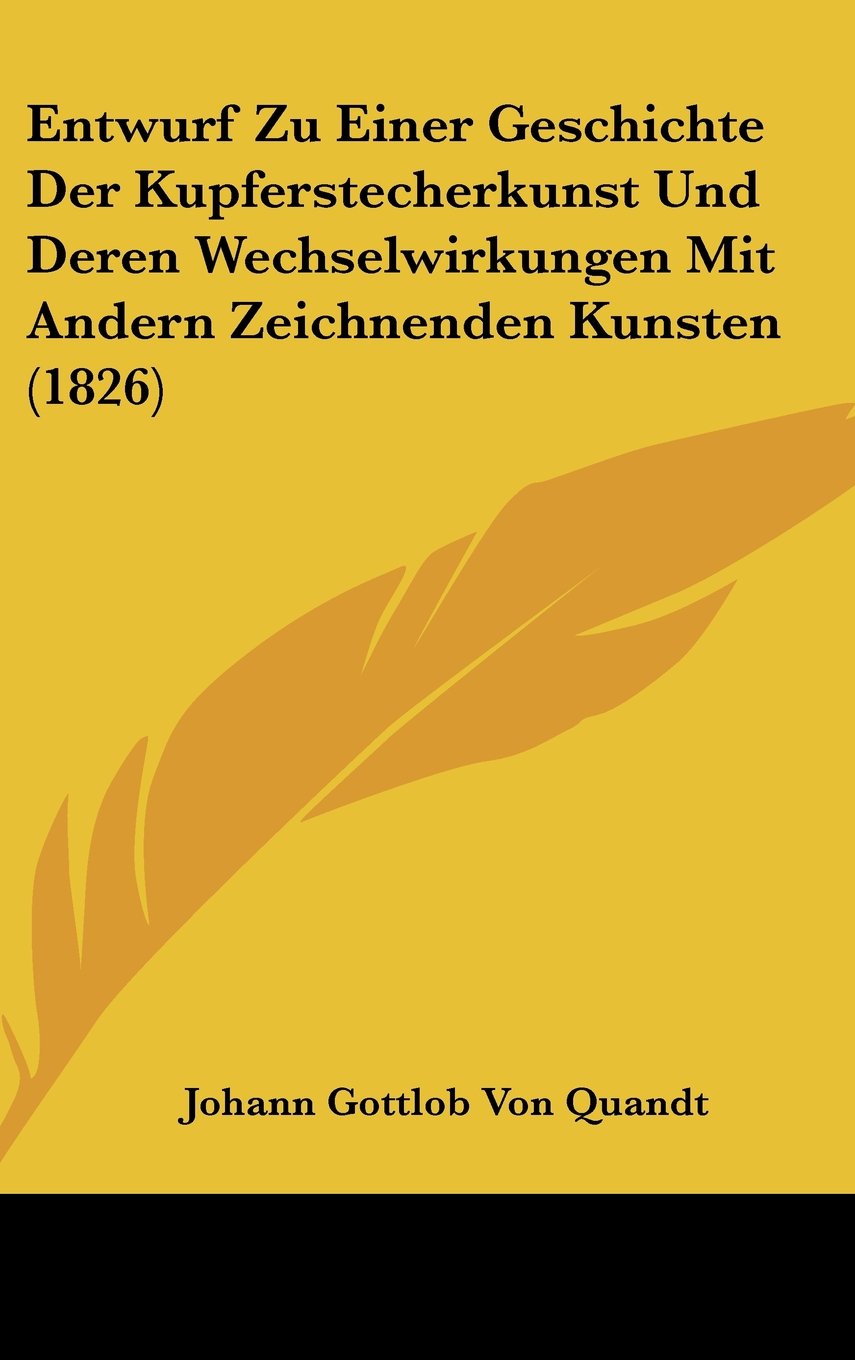 Entwurf Zu Einer Geschichte Der Kupferstecherkunst Und Deren Wechselwirkungen Mit Andern Zeichnenden Kunsten (1826) Books