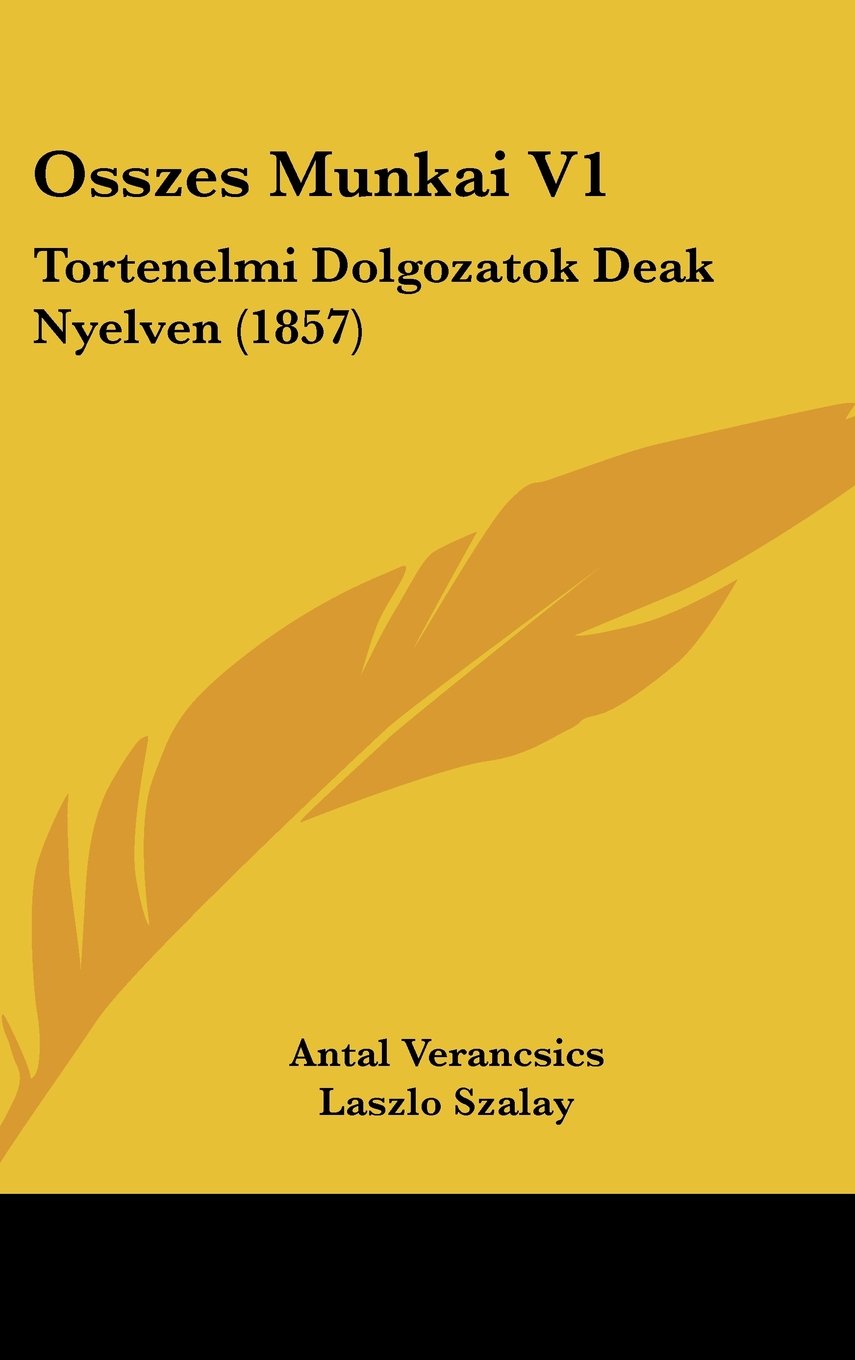 Osszes Munkai V1: Tortenelmi Dolgozatok Deak Nyelven (1857) Books