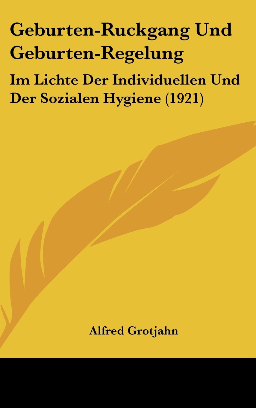 Geburten-Ruckgang Und Geburten-Regelung: Im Lichte Der Individuellen Und Der Sozialen Hygiene (1921) Books