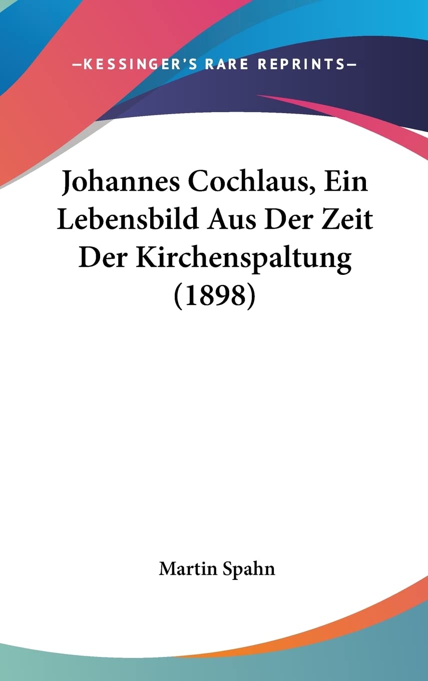 Johannes Cochlaus, Ein Lebensbild Aus Der Zeit Der Kirchenspaltung (1898) Contemporary literature
