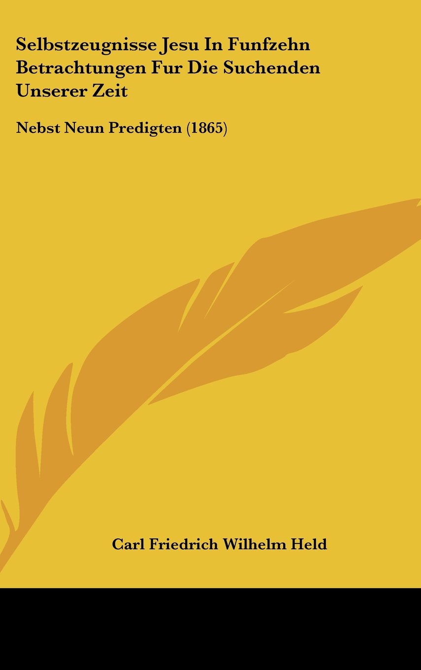 Selbstzeugnisse Jesu In Funfzehn Betrachtungen Fur Die Suchenden Unserer Zeit: Nebst Neun Predigten (1865) Books