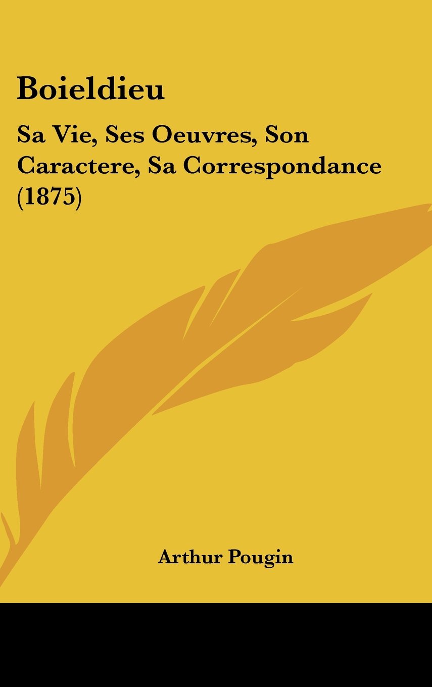 Boieldieu: Sa Vie, Ses Oeuvres, Son Caractere, Sa Correspondance (1875) Books